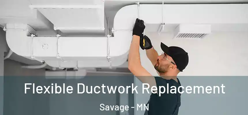 Flexible Ductwork Replacement Savage - MN